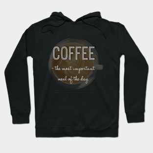 Coffee is the most important meal of the day! Hoodie